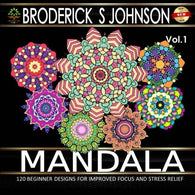 Mandala: 120 Immersive Beginner Design Patterns for Improved Focus and Stress Relief (Adult Coloring Books - Art Therapy for The Mind) (Volume 1)