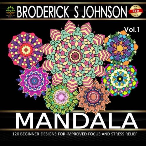 Mandala: 120 Immersive Beginner Design Patterns for Improved Focus and Stress Relief (Adult Coloring Books - Art Therapy for The Mind) (Volume 1)