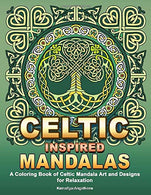 Celtic Inspired Mandalas: A Coloring Book of Celtic Mandala Art and Designs for Relaxation