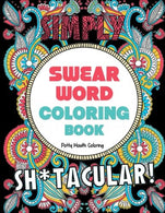 Swear Word Coloring Book: 40 Sh*tacular Sweary Designs for Adults - Sweary Mandalas. Sweary Animals & Flowers: Color Your Stress Away! (Curse Wo