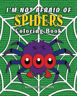 I'm Not Afraid Of SPIDERS Coloring Book: animal coloring books (Volume 3)