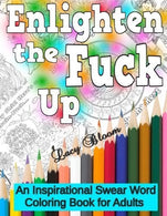 Enlighten the Fck Up: An Inspirational Swear Word Coloring Book for Adults by Lacy Bloom (2016-02-15)