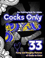 Cocks Only Sex Coloring Book for Adults: 33 Funny and Naughty Pictures of Cocks to Color Designed with Leaves. Henna. Mandala and Paisley Patterns (