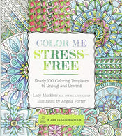 Color Me Stress-Free: Nearly 100 Coloring Templates to Unplug and Unwind (A Zen Coloring Book)