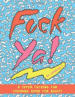 Fuck Ya!: A Super Fucking Fun Coloring Book for Adults
