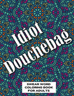 Idiot Douchebag SWEAR WORD COLORING BOOK FOR ADULTS: swear word coloring book for adults stress relieving designs 8.5" X 11" Mandala Desig
