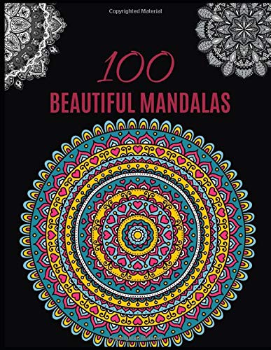 100 BEAUTIFUL MANDALAS: Ultimate Relaxation and stress relieve adult coloring books for both men and women