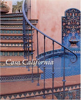 Casa California: Spanish-Style Houses from Santa Barbara to San Clemente