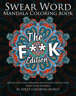 Swear Word Mandala Coloring Book: The F**k Edition - 40 Rude and Funny Swearing and Cursing Designs with Stress Relief Mandalas (Funny Coloring Book