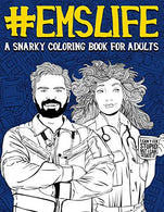 EMS Life: A Snarky Coloring Book for Adults: A Funny Adult Coloring Book for Emergency Medical Services:  First Responders. Ambulance Drivers &