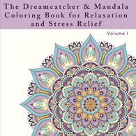 The Dreamcatcher and Mandala Coloring Book for Relaxation and Stress Relief: An Adult Coloring Book for Dealing with Stress. Anxiety. and Depression