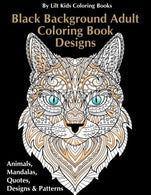 Black Background Adult Coloring Book Designs:: Animals. Mandalas. Quotes. Designs & Patterns (Beautiful Adult Coloring Books) (Volume 42)