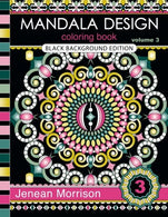 Mandala Design Coloring Book. Volume 3: Black Background Edition: An Adult Coloring Book for Stress-Relief. Relaxation. Meditation and Creativity (J