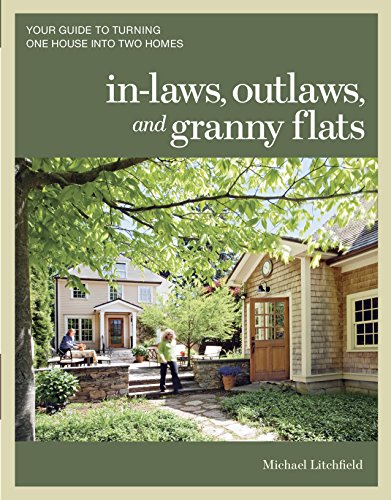 In-laws. Outlaws. and Granny Flats: Your Guide to Turning One House into Two Homes