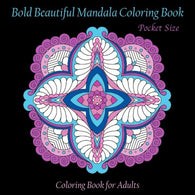 Pocket Size Bold Beautiful Mandala Coloring Book: Mini Coloring Book for Adults (Adult Coloring Patterns) (Volume 56)