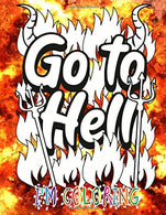 Go to Hell I'm Coloring: Perfect Coloring book with swear word and curse Illustrations for Adults: Relaxing Colouring Book for Adults