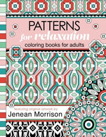 Patterns for Relaxation Coloring Books for Adults: An Adult Coloring Book Featuring 35+ Geometric Patterns and Designs (Jenean Morrison Adult Colori