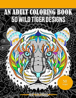 50 Wild Tiger Designs: An Adult Coloring Book