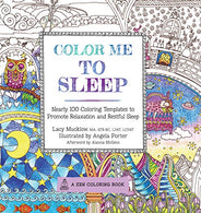 Color Me To Sleep: Nearly 100 Coloring Templates to Promote Relaxation and Restful Sleep (A Zen Coloring Book)