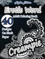 Erotic Word Adult Coloring Book: 40 Designs of Erotic Words. hot names. naughty words. erotica . sexy insults  using patterns. swirls. mandalas. ...