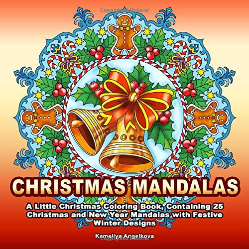 CHRISTMAS MANDALAS: A Little Christmas Coloring Book. Containing 25 Christmas and New Year Mandalas with Festive Winter Designs