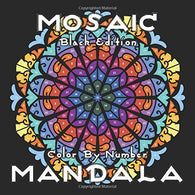 MOSAIC MANDALA Color by Number (Black Edition): 30 Mandalas on Black Backgrounds for Adults Relaxation and Stress Relief (MOSAIC Color By Number Boo
