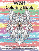 Wolf Coloring Book- An Adult Coloring Book of Zentangle Designs: Including Black Background and Mandala Patterns (Adult Coloring Books)