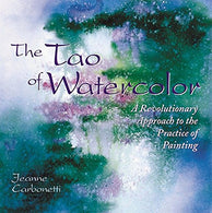 The Tao of Watercolor: A Revolutionary Approach to the Practice of Painting (Zen of Creativity)
