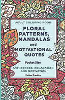 Pocket Size Adult Coloring Book: Floral Patterns. Mandalas and Motivational Quotes