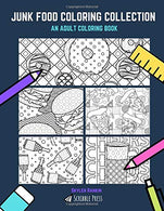 JUNK FOOD COLORING COLLECTION: Fast Food. Pizza. Donuts. Alcohol & Wine - 5 Coloring Books In 1