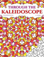 Through the Kaleidoscope Colouring Book: 50 Abstract Symmetrical Pattern Designs