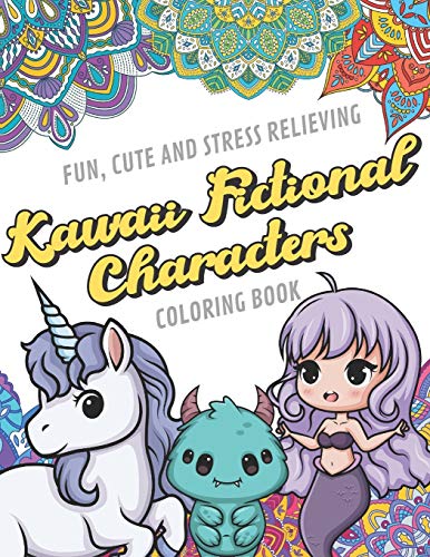 Fun Cute And Stress Relieving Kawaii Fictional Characters Coloring Book: Find Relaxation And Mindfulness By Coloring the Stress Away With Our ... Pe