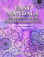 Easy Mandalas Coloring Book For Senior Adults: Easy Mandalas For Fun And Relaxation (Large Print Coloring Book For Senior Adult) (Volume 1)
