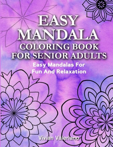 Easy Mandalas Coloring Book For Senior Adults: Easy Mandalas For Fun And Relaxation (Large Print Coloring Book For Senior Adult) (Volume 1)