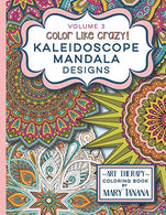 Color Like Crazy Kaleidoscope Mandala Designs Volume 3: An awesome coloring book designed to keep you stress free for hours. (Groovity Coloring Book