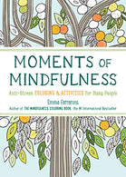 Moments of Mindfulness: Anti-Stress Coloring & Activities for Busy People (3) (The Mindfulness Coloring Series)