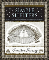Simple Shelters: Tents. Tipis. Yurts. Domes and Other Ancient Homes (Wooden Books)