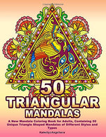 50 TRIANGULAR MANDALAS: A New Mandala Coloring Book for Adults. Containing 50 Unique Triangle Shaped Mandalas of Different Styles and Types