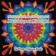 Adult Color By Numbers Coloring Book of Mandalas at Midnight: A Mandalas and Designs Black Background Color By Number Coloring Book For Adults For .